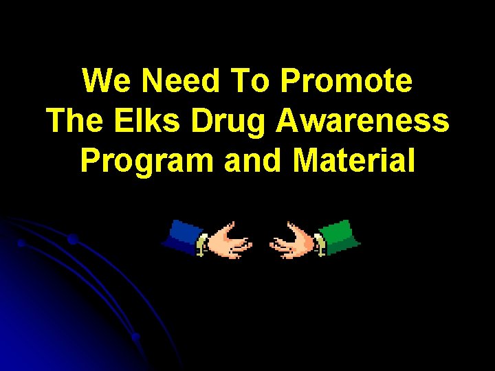 We Need To Promote The Elks Drug Awareness Program and Material 