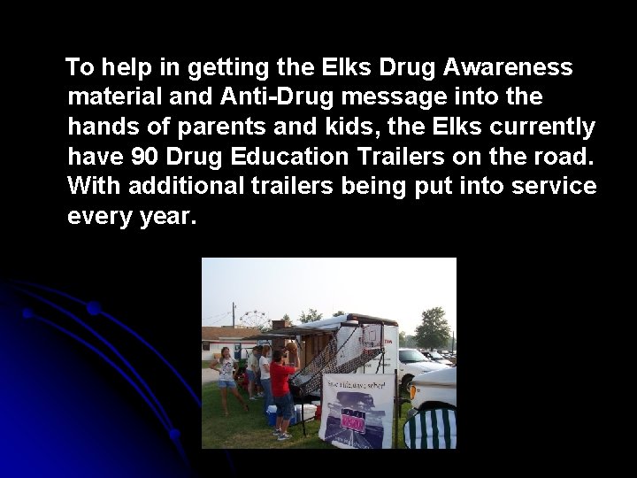  To help in getting the Elks Drug Awareness material and Anti-Drug message into