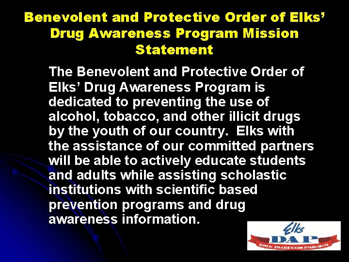 Benevolent and Protective Order of Elks’ Drug Awareness Program Mission Statement The Benevolent and