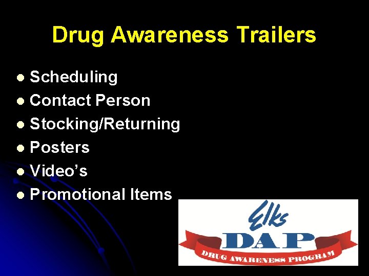 Drug Awareness Trailers Scheduling l Contact Person l Stocking/Returning l Posters l Video’s l