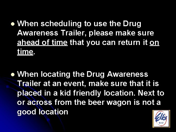 l When scheduling to use the Drug Awareness Trailer, please make sure ahead of