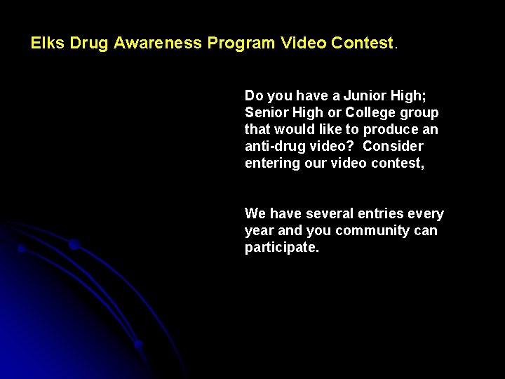 Elks Drug Awareness Program Video Contest. Do you have a Junior High; Senior High