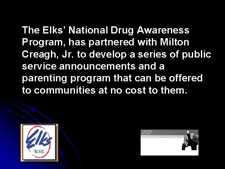 The Elks’ National Drug Awareness Program, has partnered with Milton Creagh, Jr. to develop