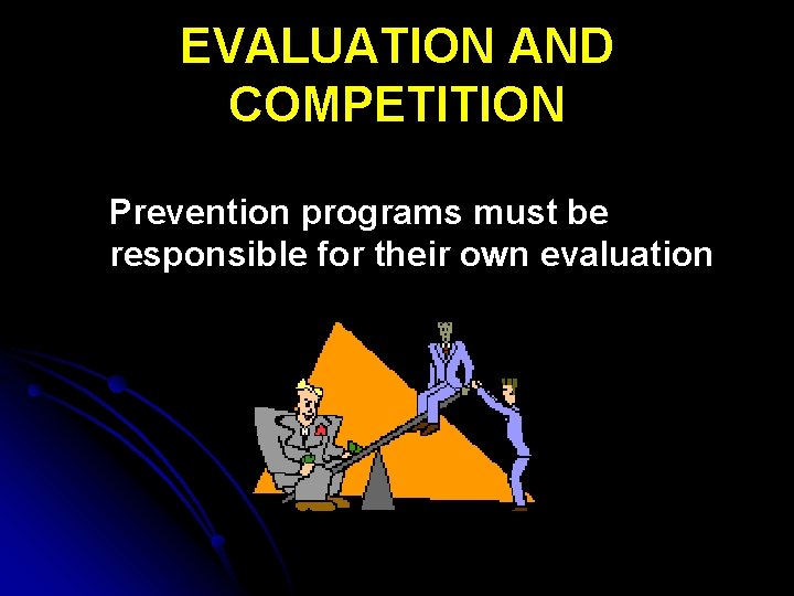 EVALUATION AND COMPETITION Prevention programs must be responsible for their own evaluation 