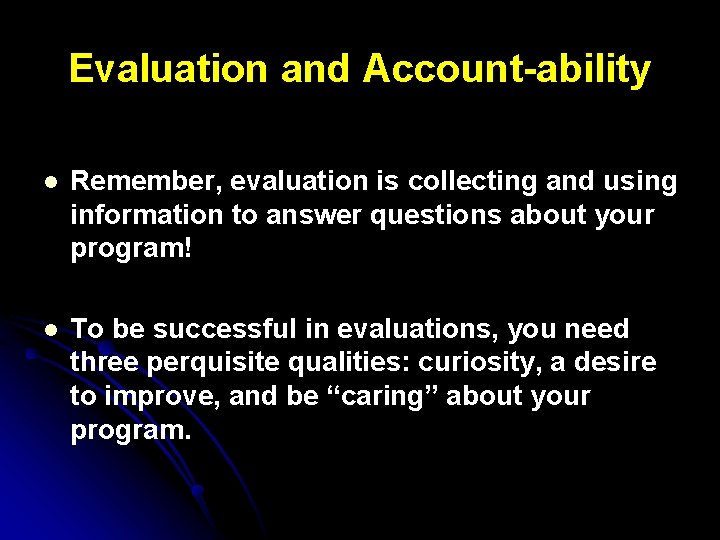 Evaluation and Account-ability l Remember, evaluation is collecting and using information to answer questions
