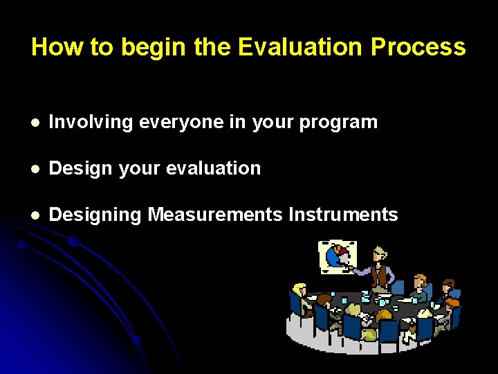 How to begin the Evaluation Process l Involving everyone in your program l Design