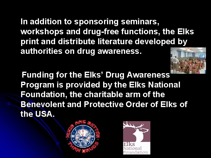  In addition to sponsoring seminars, workshops and drug-free functions, the Elks print and