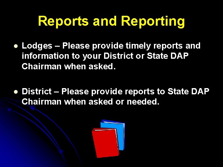 Reports and Reporting l Lodges – Please provide timely reports and information to your