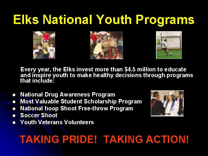 Elks National Youth Programs Every year, the Elks invest more than $4. 5 million