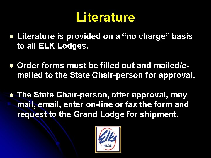 Literature l Literature is provided on a “no charge” basis to all ELK Lodges.