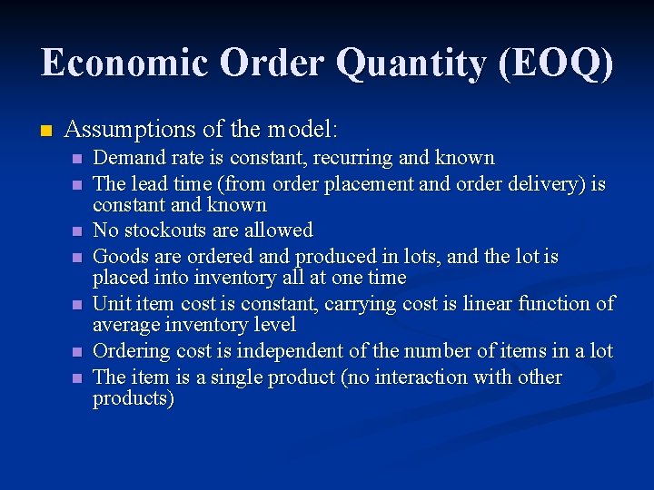 Economic Order Quantity (EOQ) n Assumptions of the model: n n n n Demand