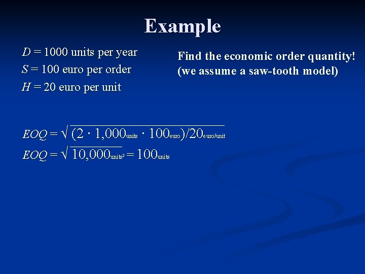 Example D = 1000 units per year S = 100 euro per order H