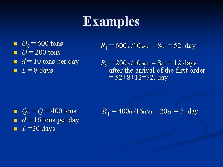 Examples n n n n Q 0 = 600 tons Q = 200 tons