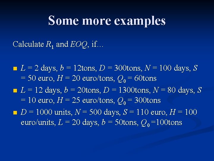 Some more examples Calculate R 1 and EOQ, if… n n n L =