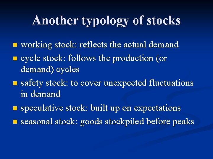 Another typology of stocks working stock: reflects the actual demand n cycle stock: follows