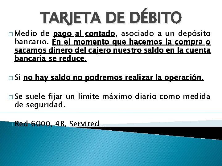 � Medio TARJETA DE DÉBITO de pago al contado, asociado a un depósito bancario.