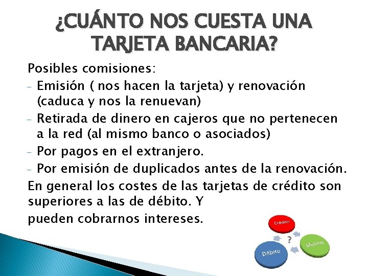 ¿CUÁNTO NOS CUESTA UNA TARJETA BANCARIA? Posibles comisiones: - Emisión ( nos hacen la