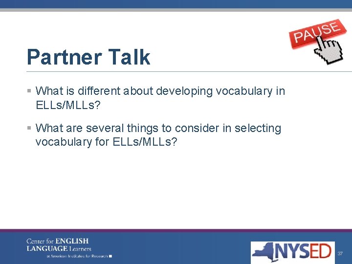 Partner Talk § What is different about developing vocabulary in ELLs/MLLs? § What are