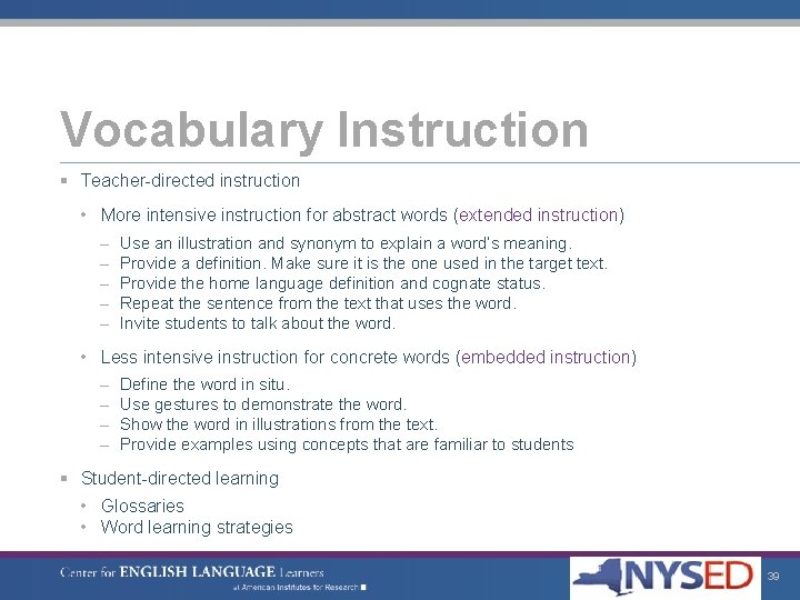 Vocabulary Instruction § Teacher-directed instruction • More intensive instruction for abstract words (extended instruction)