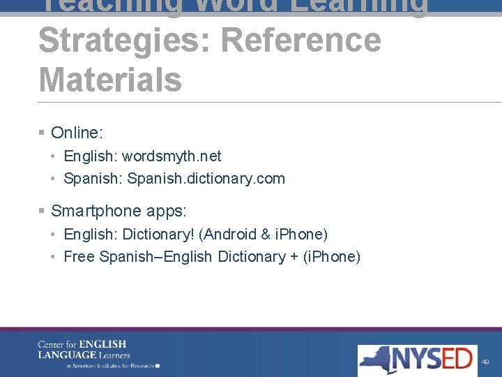 Teaching Word Learning Strategies: Reference Materials § Online: • English: wordsmyth. net • Spanish: