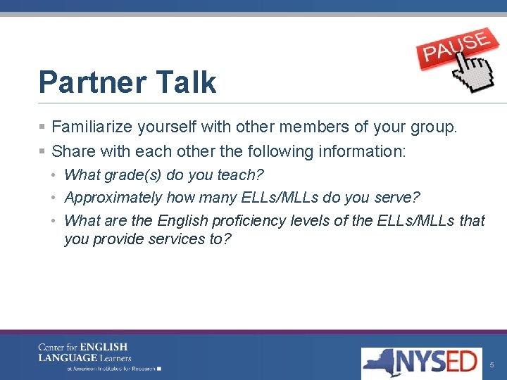 Partner Talk § Familiarize yourself with other members of your group. § Share with