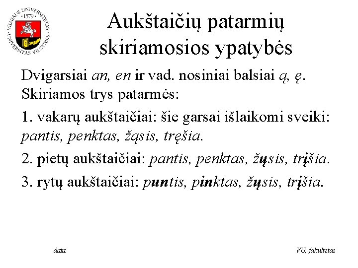 Aukštaičių patarmių skiriamosios ypatybės Dvigarsiai an, en ir vad. nosiniai balsiai ą, ę. Skiriamos