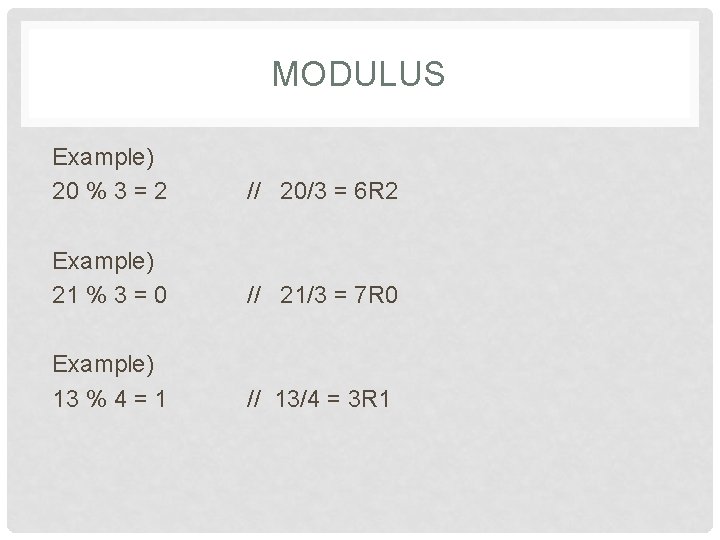 MODULUS Example) 20 % 3 = 2 // 20/3 = 6 R 2 Example)