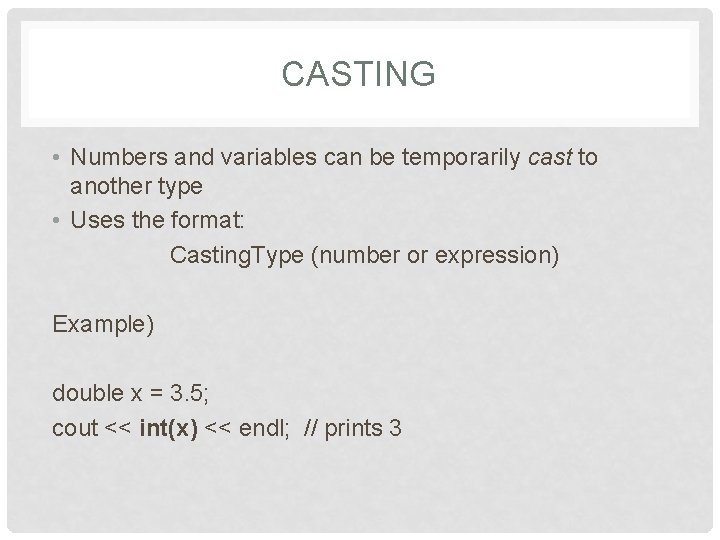 CASTING • Numbers and variables can be temporarily cast to another type • Uses