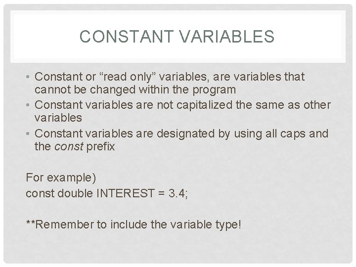 CONSTANT VARIABLES • Constant or “read only” variables, are variables that cannot be changed