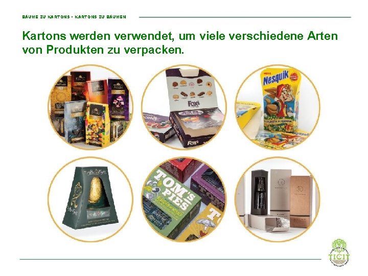 BÄUME ZU KARTONS • KARTONS ZU BÄUMEN Kartons werden verwendet, um viele verschiedene Arten