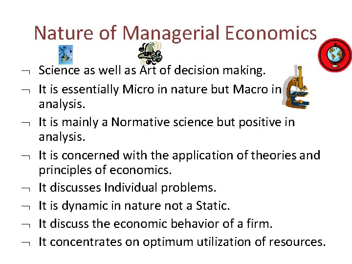 Nature of Managerial Economics Science as well as Art of decision making. It is