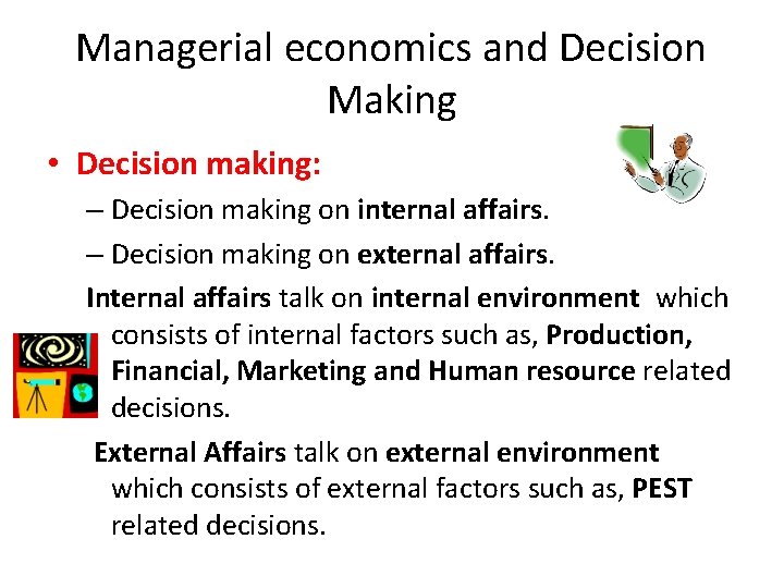 Managerial economics and Decision Making • Decision making: – Decision making on internal affairs.