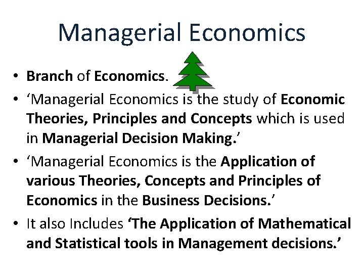 Managerial Economics • Branch of Economics. • ‘Managerial Economics is the study of Economic