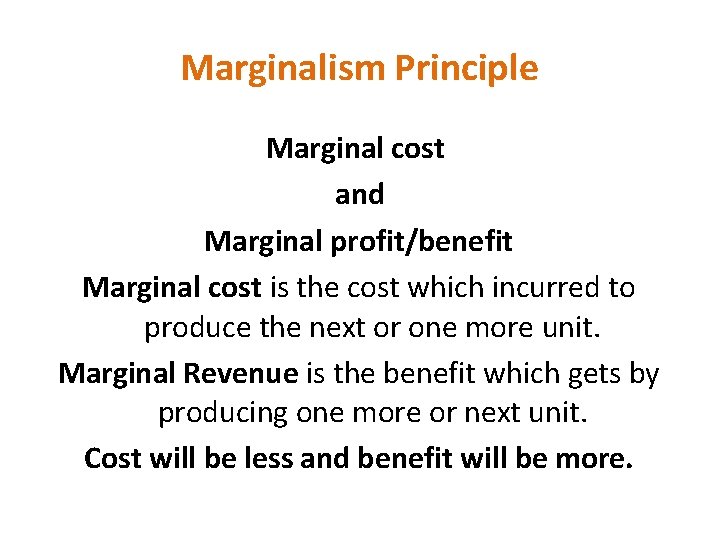 Marginalism Principle Marginal cost and Marginal profit/benefit Marginal cost is the cost which incurred