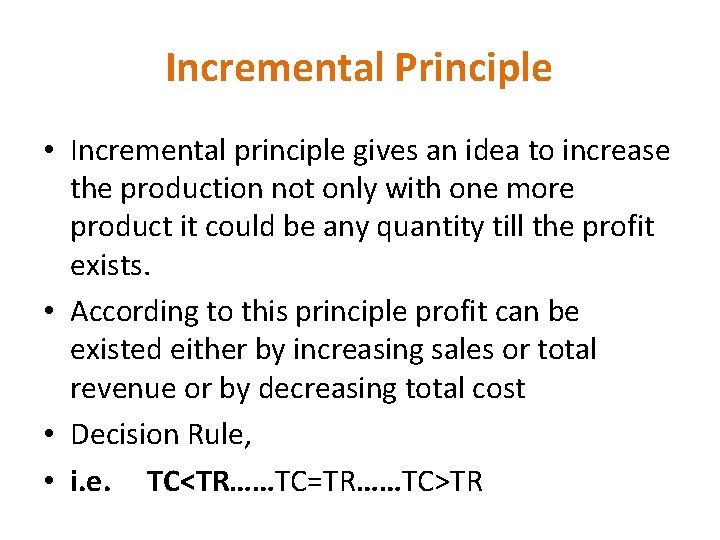 Incremental Principle • Incremental principle gives an idea to increase the production not only