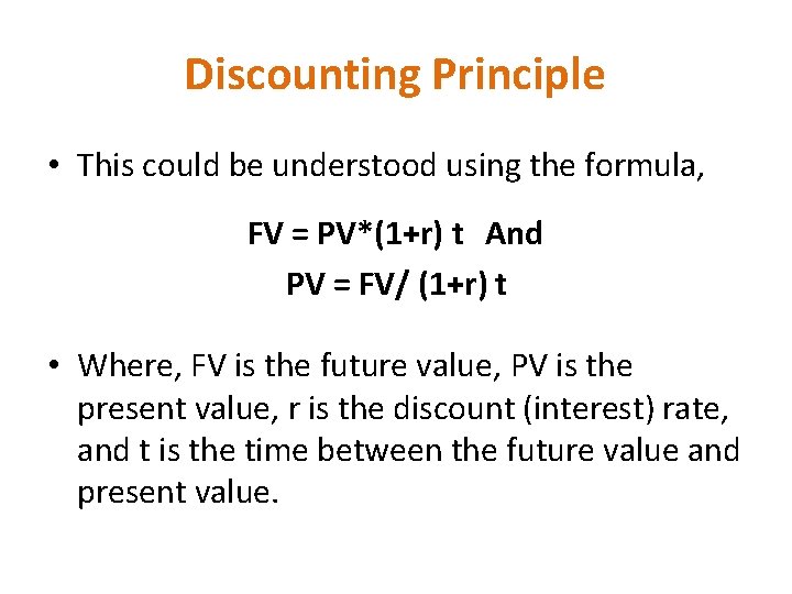 Discounting Principle • This could be understood using the formula, FV = PV*(1+r) t
