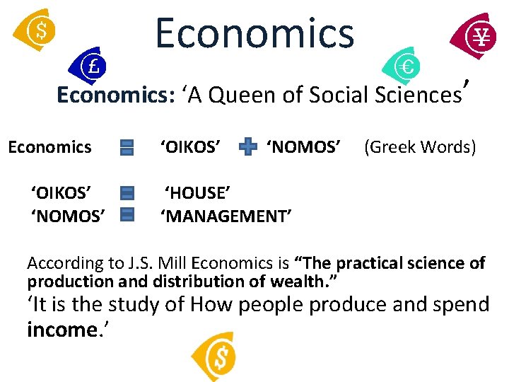 Economics: ‘A Queen of Social Sciences’ Economics ‘OIKOS’ ‘NOMOS’ (Greek Words) ‘HOUSE’ ‘MANAGEMENT’ According