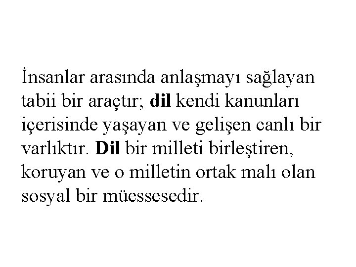 İnsanlar arasında anlaşmayı sağlayan tabii bir araçtır; dil kendi kanunları içerisinde yaşayan ve gelişen