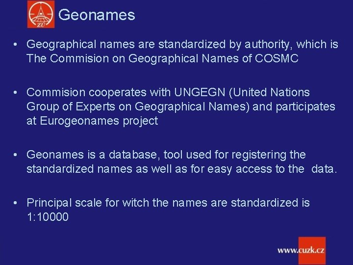 Geonames • Geographical names are standardized by authority, which is The Commision on Geographical