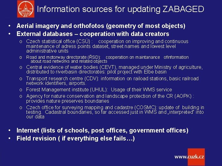 Information sources for updating ZABAGED • Aerial imagery and orthofotos (geometry of most objects)