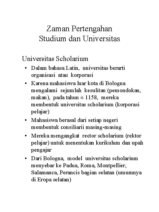 Zaman Pertengahan Studium dan Universitas Scholarium • Dalam bahasa Latin, universitas berarti organisasi atau