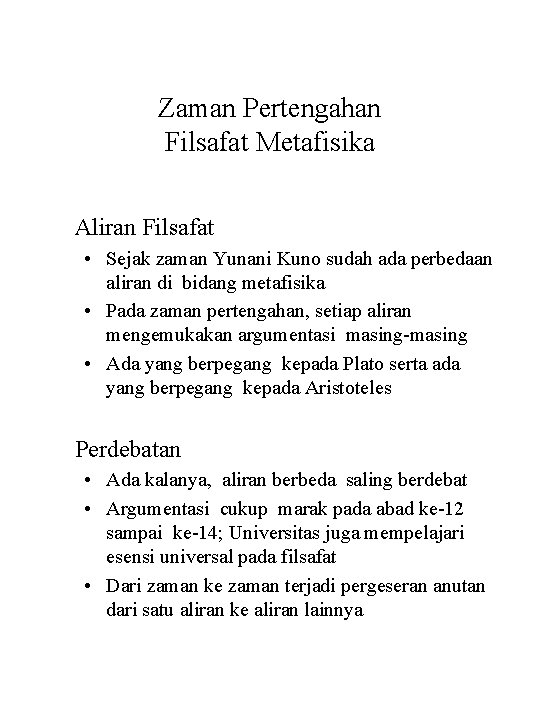 Zaman Pertengahan Filsafat Metafisika Aliran Filsafat • Sejak zaman Yunani Kuno sudah ada perbedaan