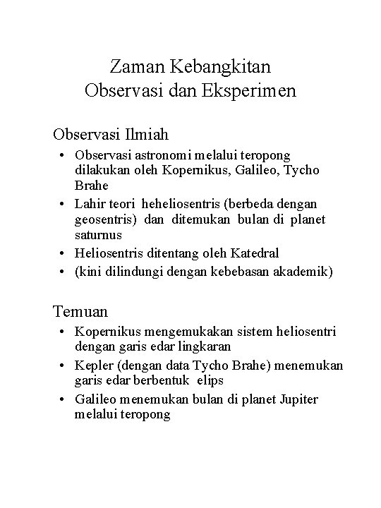 Zaman Kebangkitan Observasi dan Eksperimen Observasi Ilmiah • Observasi astronomi melalui teropong dilakukan oleh