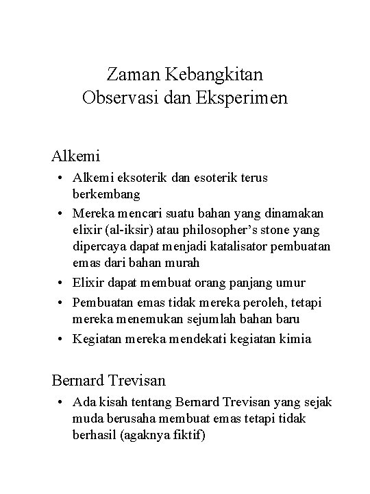 Zaman Kebangkitan Observasi dan Eksperimen Alkemi • Alkemi eksoterik dan esoterik terus berkembang •