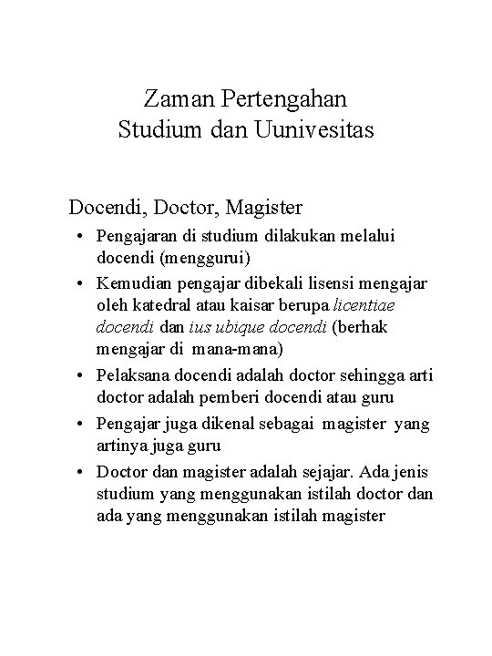 Zaman Pertengahan Studium dan Uunivesitas Docendi, Doctor, Magister • Pengajaran di studium dilakukan melalui