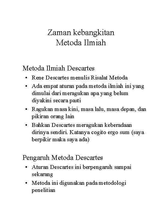 Zaman kebangkitan Metoda Ilmiah Descartes • Rene Descartes menulis Risalat Metoda • Ada empat