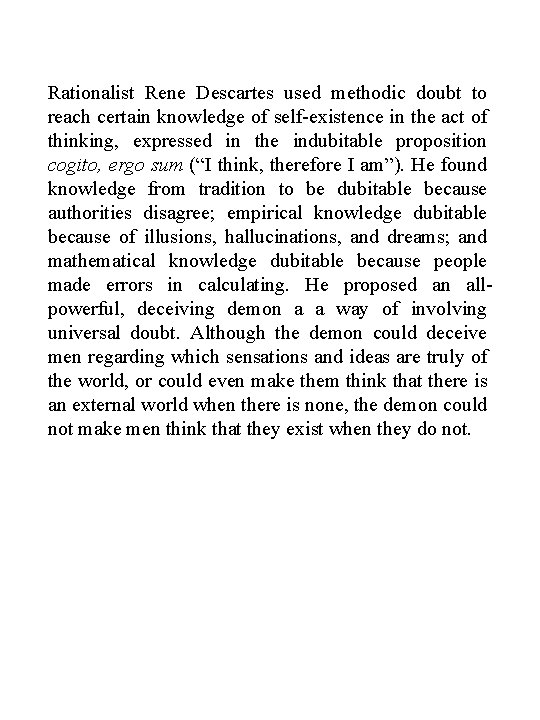 Rationalist Rene Descartes used methodic doubt to reach certain knowledge of self-existence in the