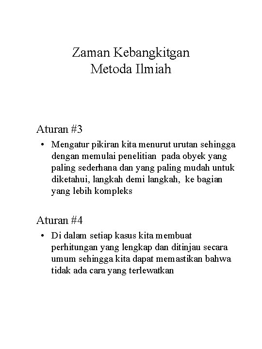 Zaman Kebangkitgan Metoda Ilmiah Aturan #3 • Mengatur pikiran kita menurutan sehingga dengan memulai