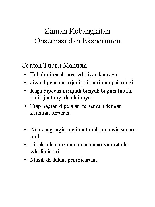 Zaman Kebangkitan Observasi dan Eksperimen Contoh Tubuh Manusia • Tubuh dipecah menjadi jiwa dan