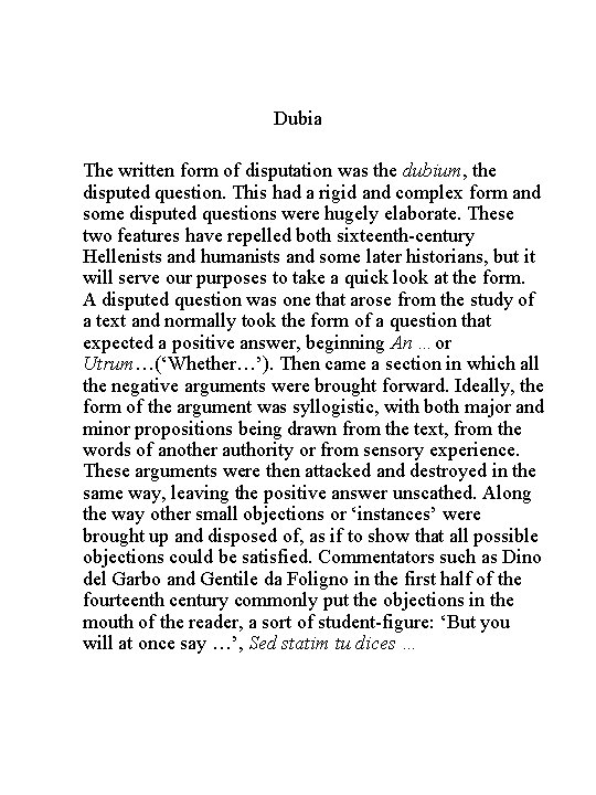 Dubia The written form of disputation was the dubium, the disputed question. This had